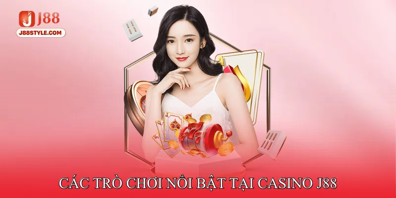 Các game nổi bật tại Casino J88