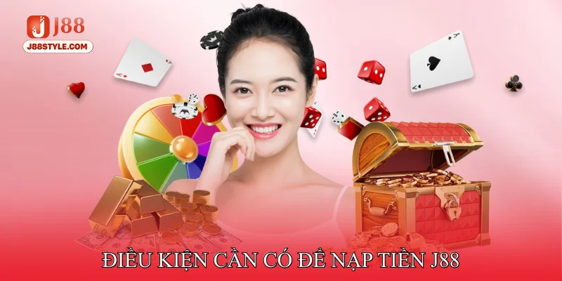 Nạp Tiền J88 Điều Kiện Cần Có Để Nạp Tiền J88 Thành Công