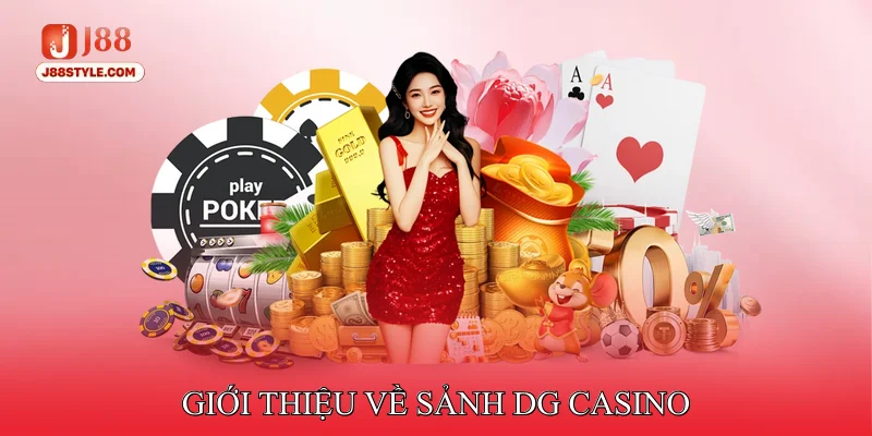 DG Casino - Mang Đến Trải Nghiệm Live Casino Chuẩn Quốc Tế Giới thiệu về sảnh DG Casino