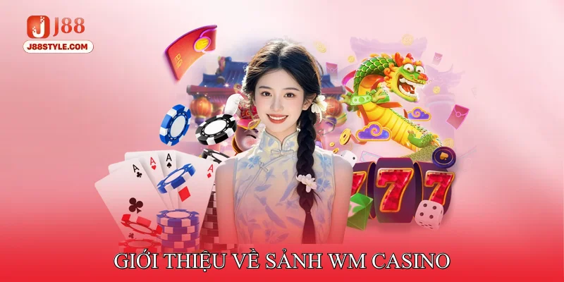 WM Casino - Mang Lại Live Casino Mượt Mà Trên Mọi Thiết Bị Giới thiệu về sảnh WM Casino