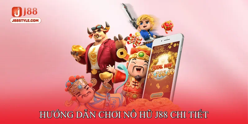 Hướng Dẫn tham gia Nổ Hũ J88 Chi Tiết