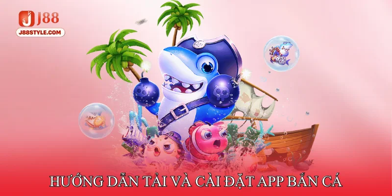 App Bắn Cá - Hỗ Trợ Trải Nghiệm Mượt Mà Trên Điện Thoại Hướng dẫn tải và cài đặt App săn thưởng