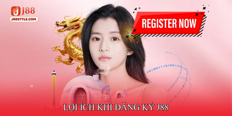 Đăng Ký J88 Lợi ích khi đăng ký J88