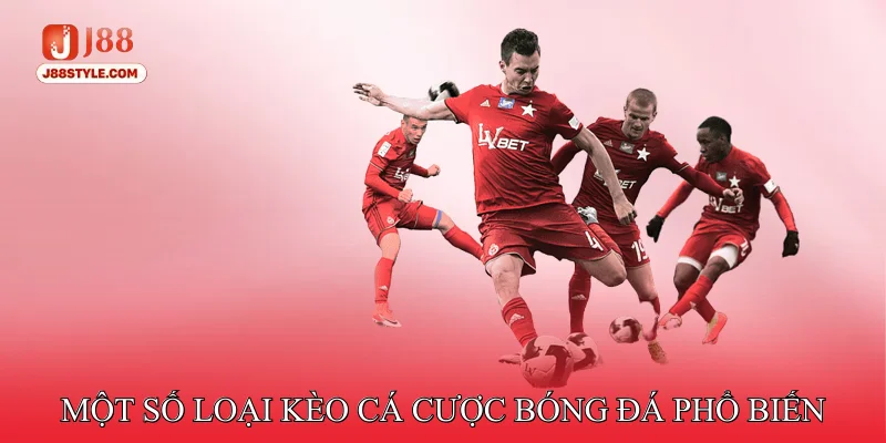 Cá Cược Bóng Đá - Thủ Thuật Đặt Kèo Bách Chiến Bách Thắng Một số loại kèo cá cược bóng đá phổ biến