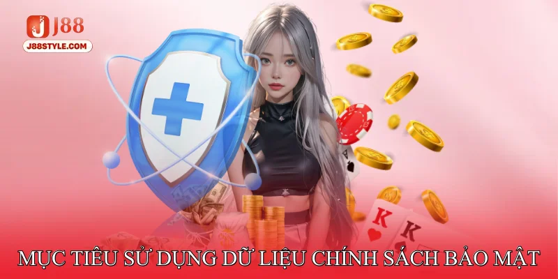 Chính Sách Bảo Mật Mục tiêu sử dụng dữ liệu chính sách bảo mật