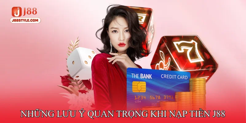 Nạp Tiền J88 Những Lưu Ý Quan Trọng Khi Nạp Tiền J88
