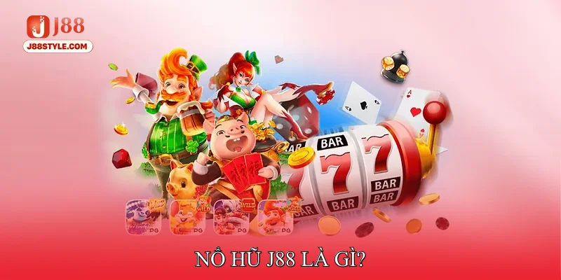 Nổ hũ J88 là gì?