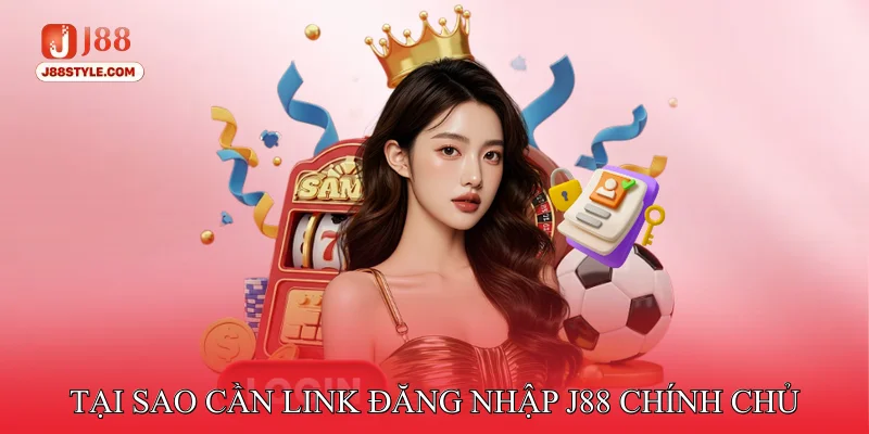 Đăng Nhập J88 Tại sao cần sử dụng link đăng nhập J88 chính chủ
