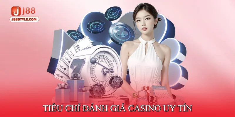 Casino Uy Tín - Đảm Bảo An Toàn Thông Tin Giao Dịch Minh Bạch Tiêu Chí Đánh Giá Casino Uy Tín
