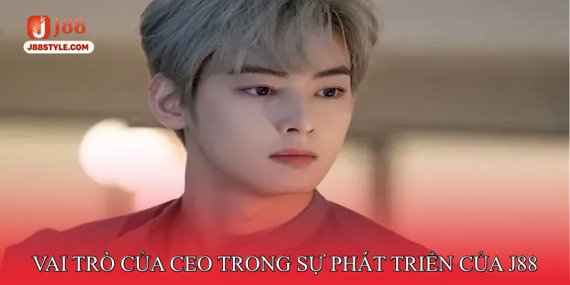 CEO J88 Vai trò của CEO J88 trong sự phát triển của thương hiệu